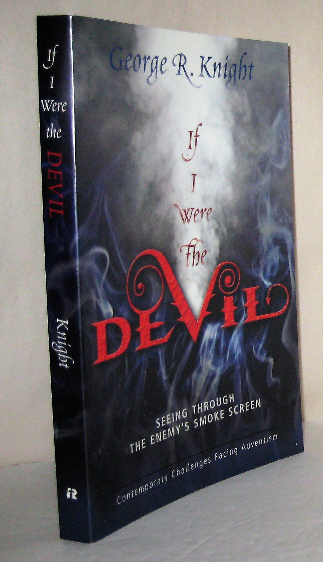 Buy If I Were the Devil: Seeing Through the Enemy's Smokescreen: Contemporary Challenges Facing Adventism — BookShops.in