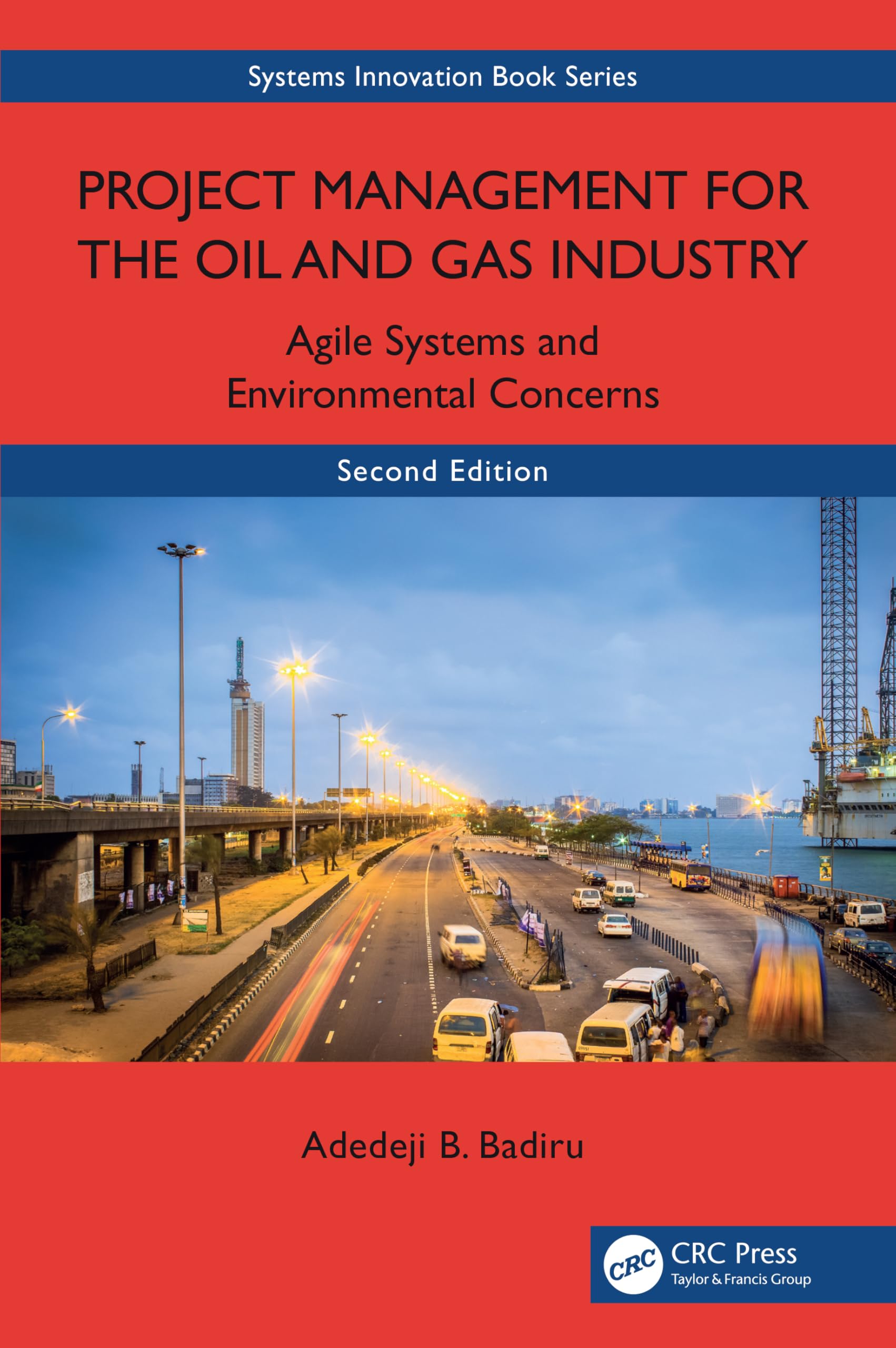 Project Management for the Oil and Gas Industry: Agile Systems and Environmental Concerns (Systems Innovation Book Series)
