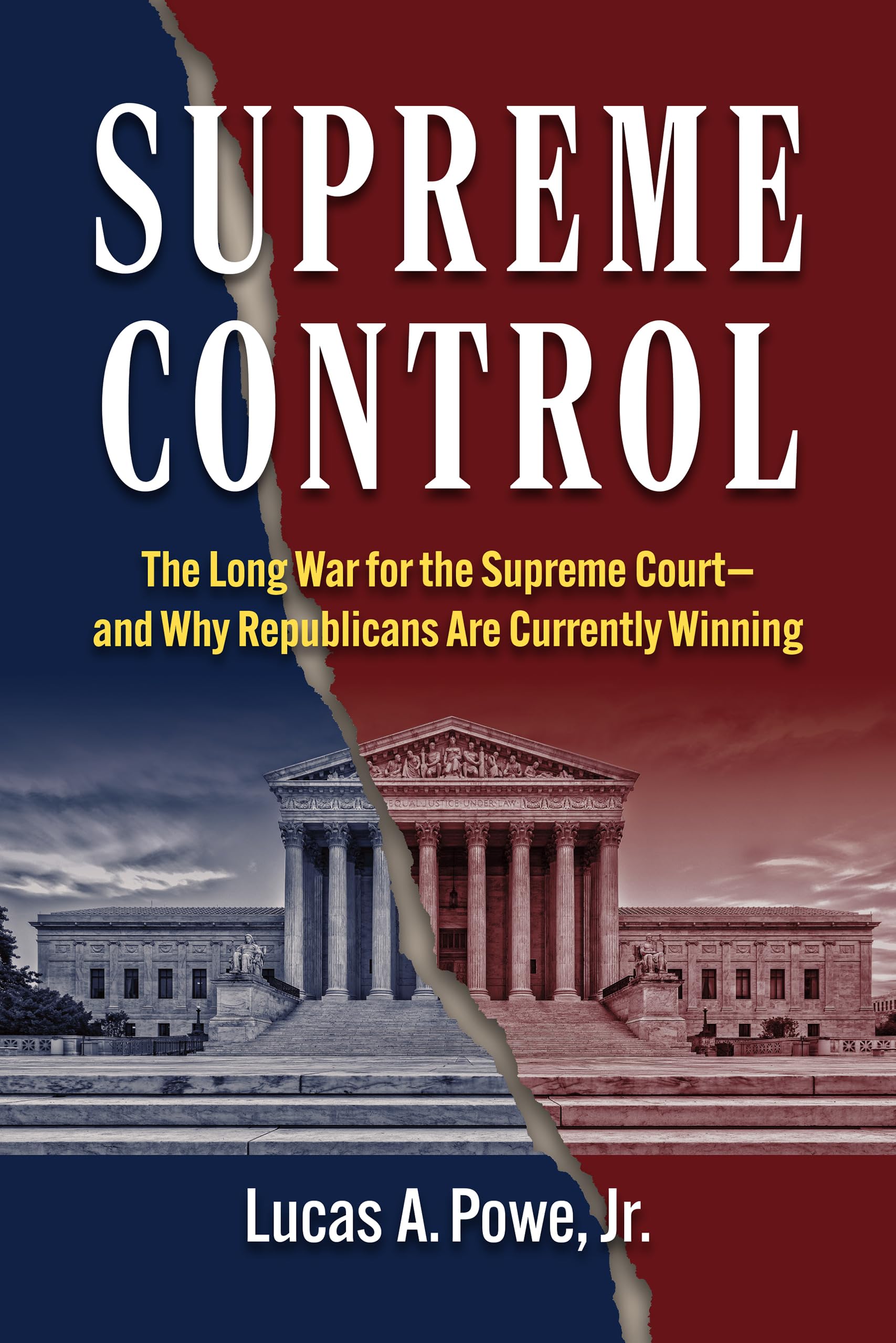 Supreme Control: The Long War for the Supreme Court―and Why Republicans Are Currently Winning (Constitutional Thinking)