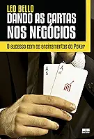 Dando as cartas nos negócios: O sucesso com os ensinamentos do Poker