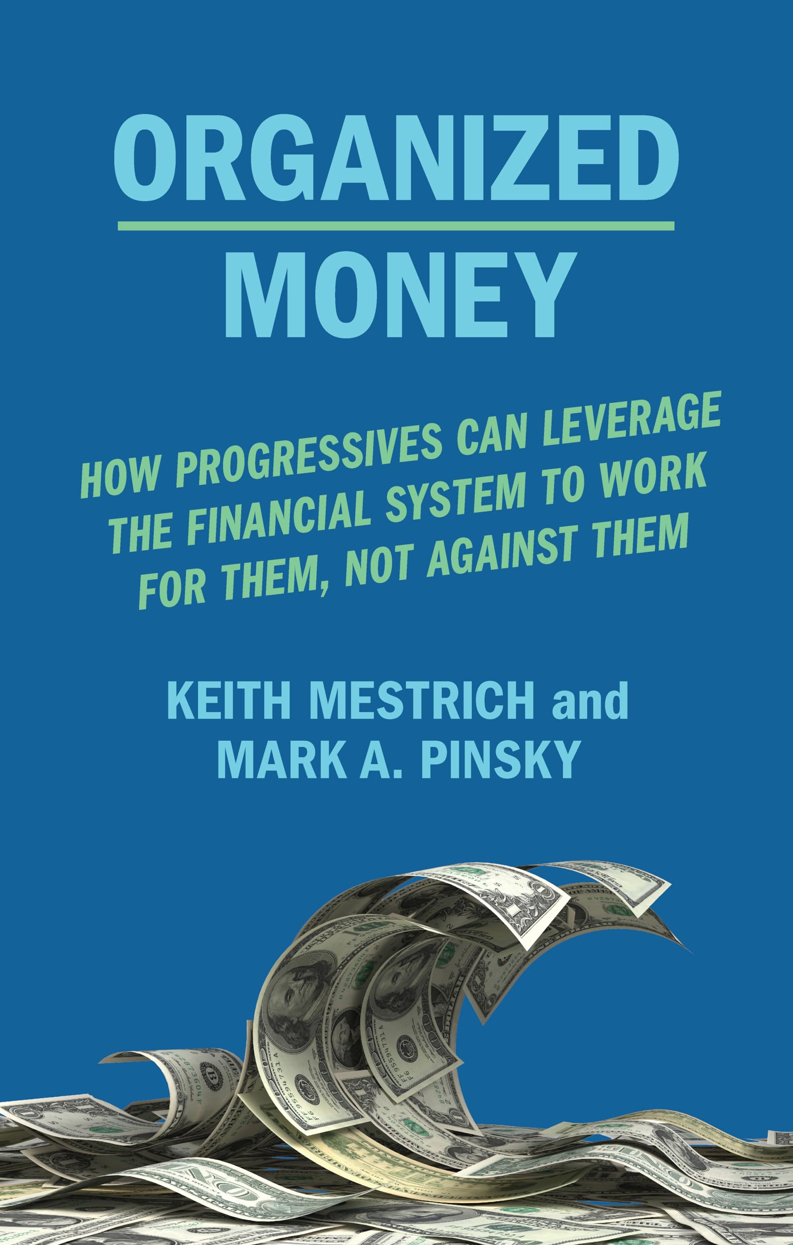 Buy Organized Money: How Progressives Can Leverage the Financial System to Work for Them: How Progressives Can Leverage the Financial System to Work for Them, Not Against Them — BookShops.in