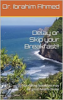 Delay or Skip your Breakfast!!: Not taking breakfast may be good health choice (Health Pulse Book 5)