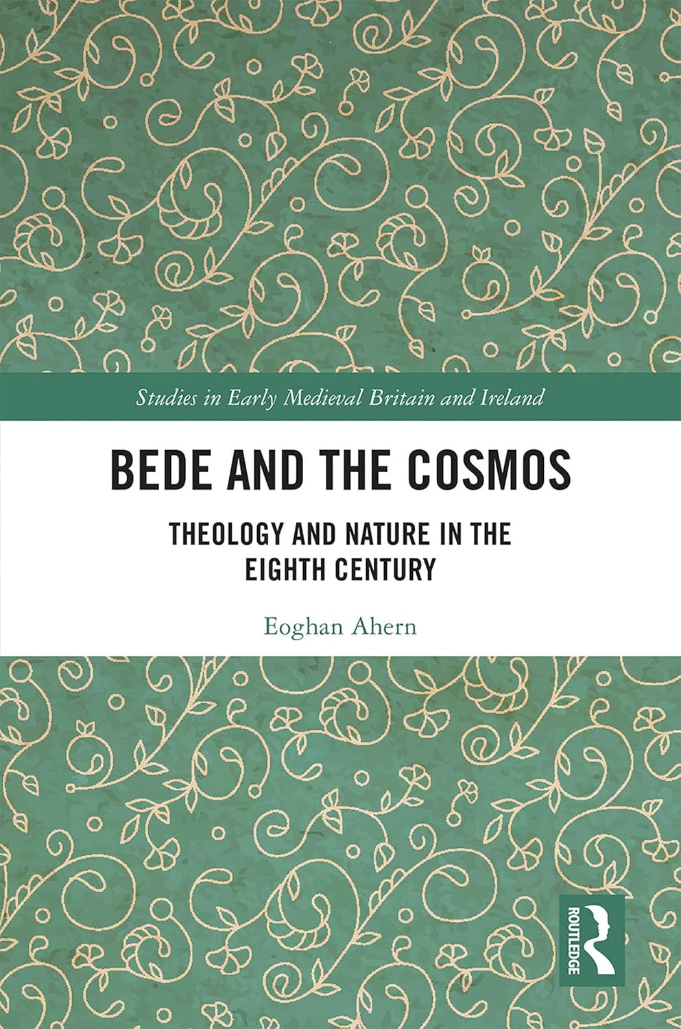 Bede and the Cosmos: Theology and Nature in the Eighth Century (Studies in Early Medieval Britain and Ireland)