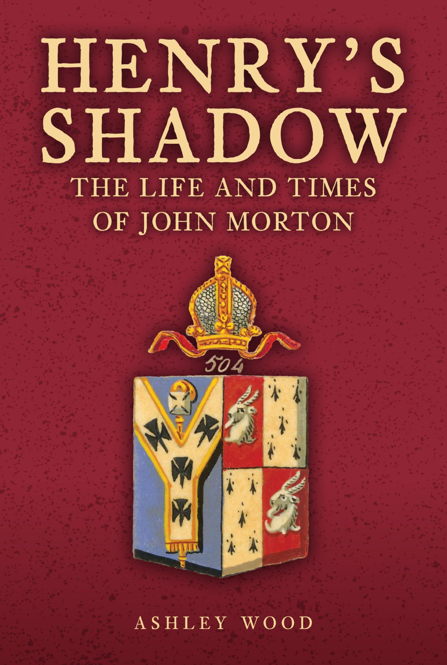 Henry's Shadow The Life and Times of John Morton by Ashley Wood (Hardback Book)