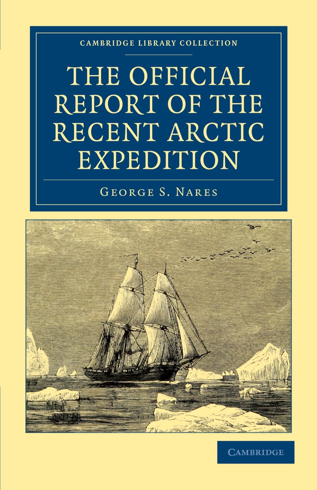 The Official Report of the Recent Arctic Expedition (Cambridge Library Collection - Polar Exploration)