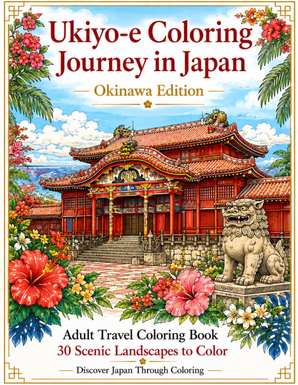 Ukiyo-e Coloring Journey in Japan: Okinawa Edition: Adult Travel Coloring Book with 30 Beautiful Okinawa Landmarks