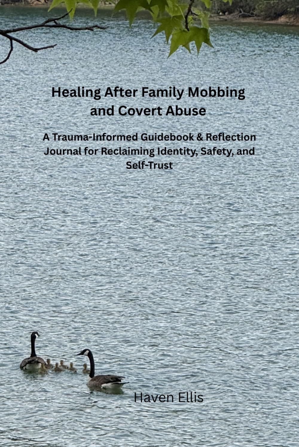 Healing After Family Mobbing and Covert Abuse: A Trauma-Informed Guidebook & Reflection Journal for Reclaiming Identity, Safety, and Self-Trust