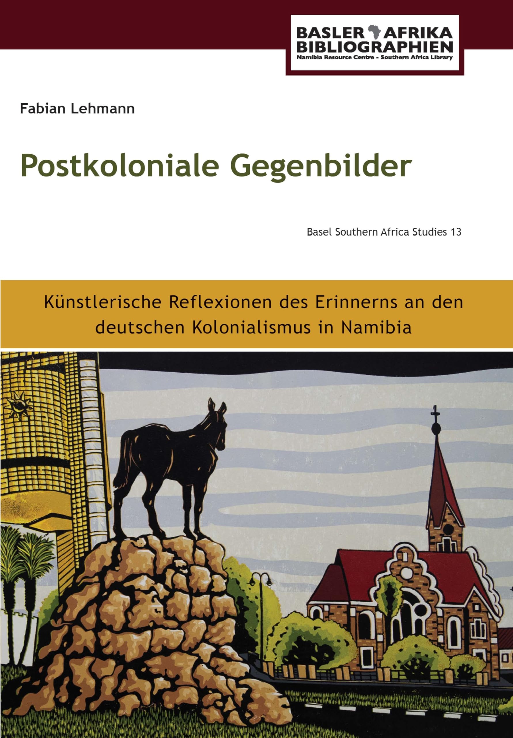 Lehmann: Postkoloniale Gegenbilder: K¸nstlerische Reflexionen des Erinnerns an den deutschen Kolonialismus in Namibia