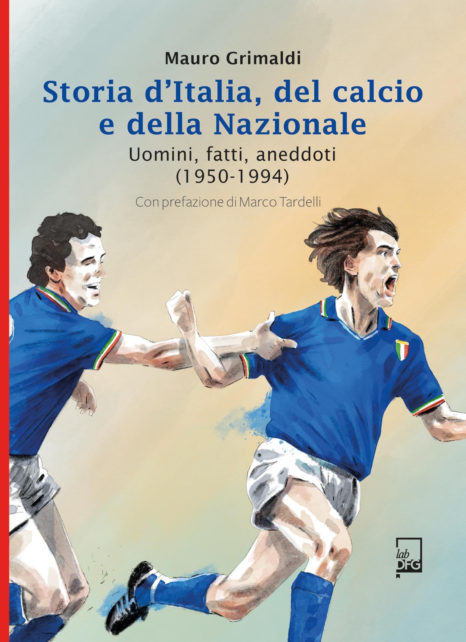 Storia d'Italia, del calcio e della Nazionale. Uomini, fatti, aneddoti (1850-2021). Ediz. speciale