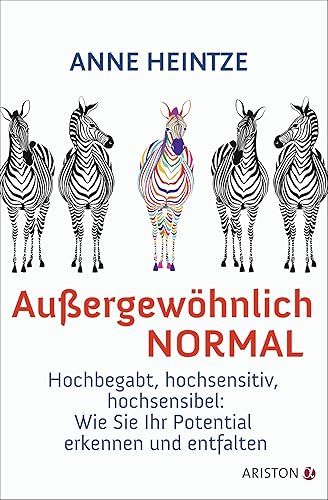 Außergewöhnlich normal: Hochbegabt, hochsensitiv, hochsensibel: Wie Sie Ihr Potential erkennen und entfalten -