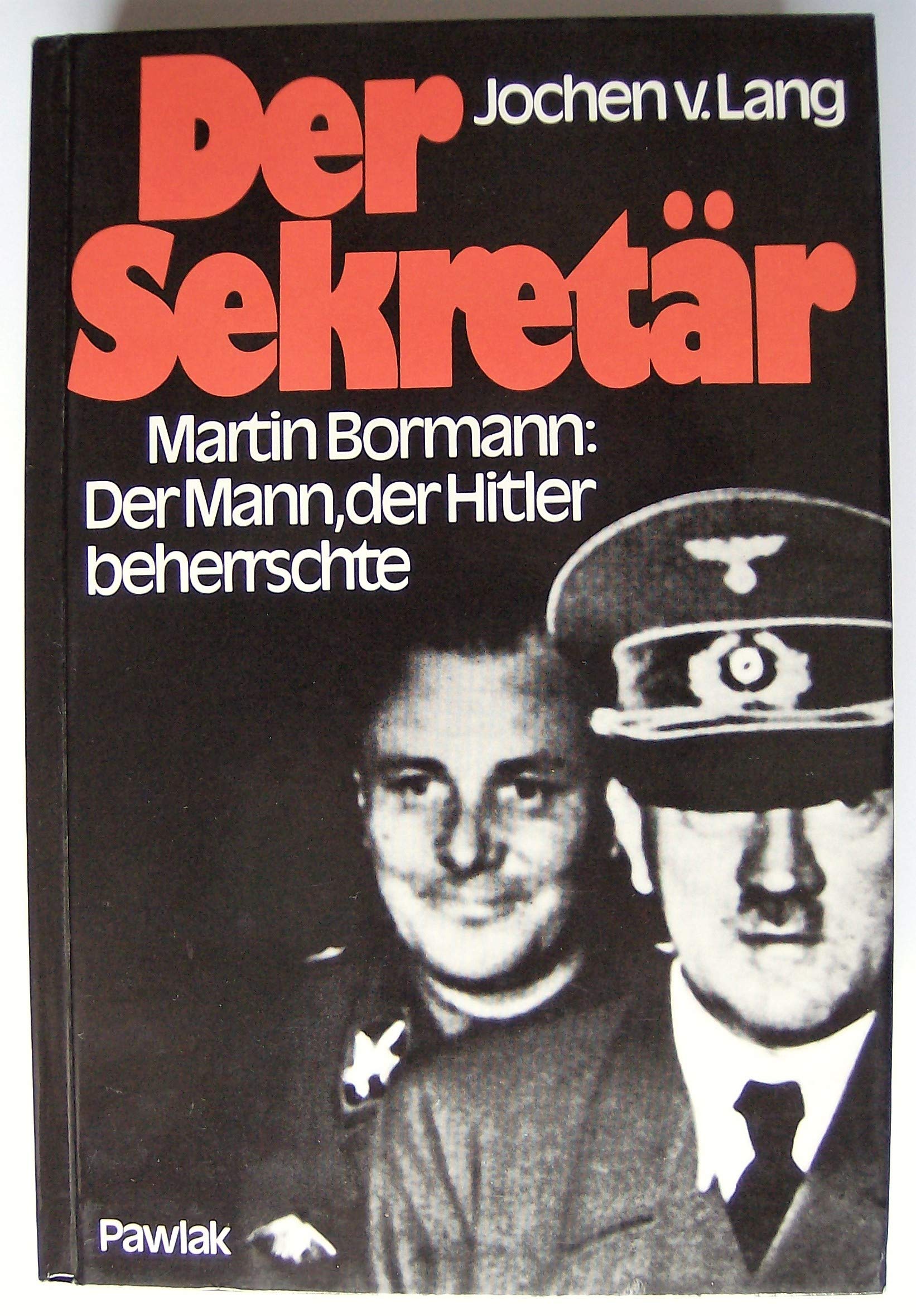 Der Sekretär. Martin Bormann: Der Mann der Hitler beherrschte Paperback – 1 Jan. 1990
