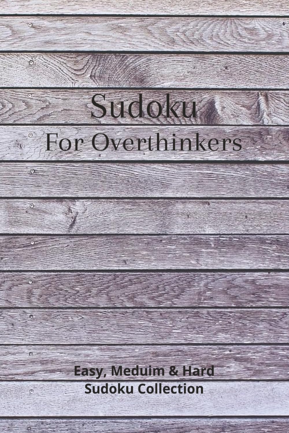 Sudoku For Overthinkers: Help Calming & Focusing the Mind - Easy, Medium and Hard Levels | 6X9 Inches, 110 Pages | 55+ Puzzles