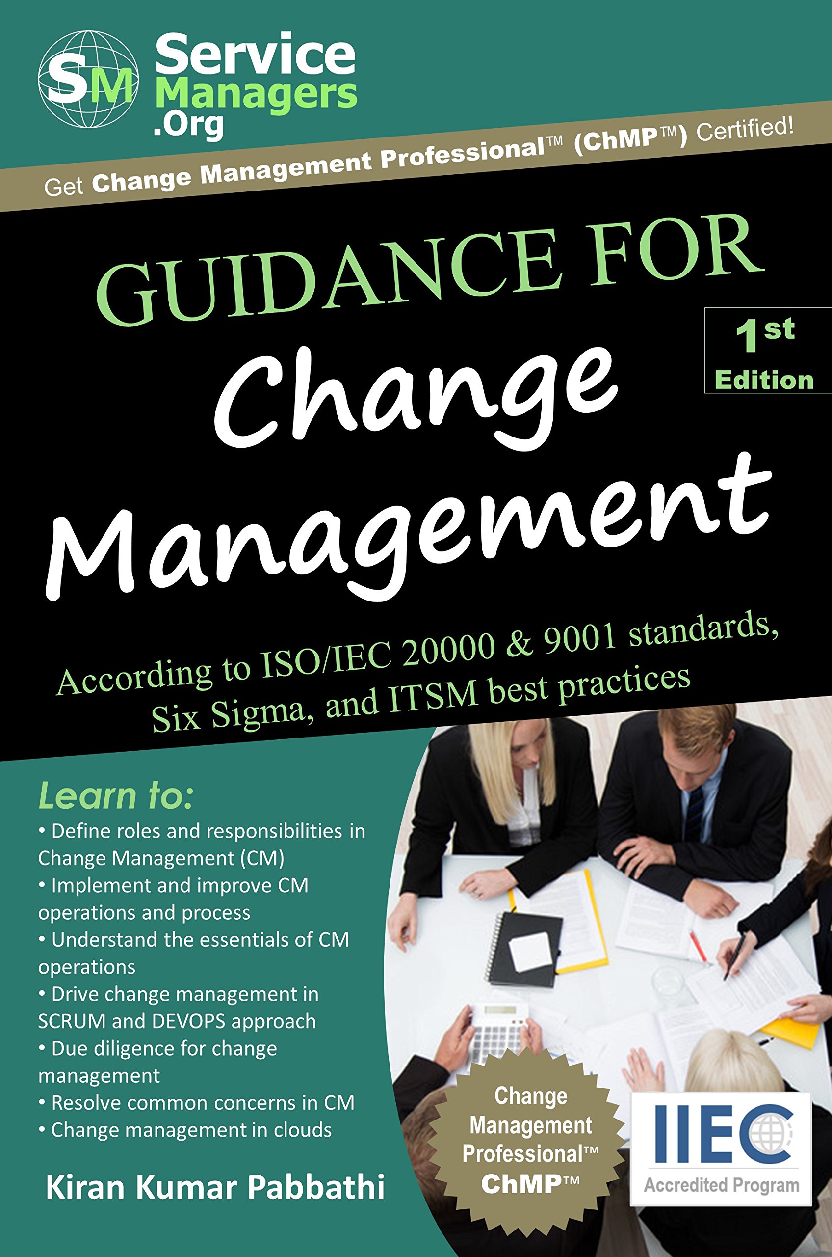Guidance for Change Management: ccording to ISO/IEC 20000 & 9001 Standards, Six Sigma and ITSM Best Practices