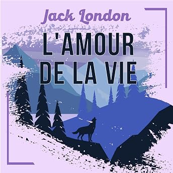 L'Amour de la Vie, une nouvelle de Jack London Livre Audio par Domitille Duforest episode artwork