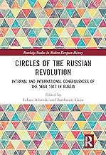 Circles of the Russian Revolution: Internal and International Consequences of the Year 1917 in Russia (Routledge Studies in Modern European History)