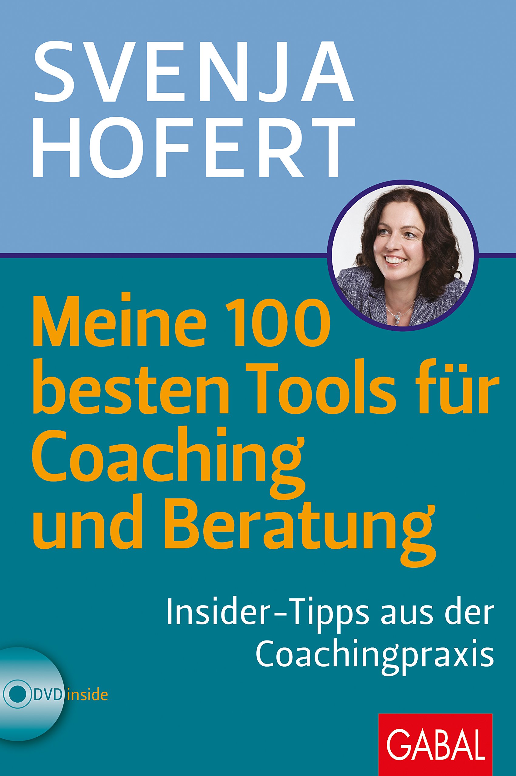 Meine 100 besten Tools für Coaching und Beratung: Insider-Tipps aus der Coachingpraxis (Dein Business)
