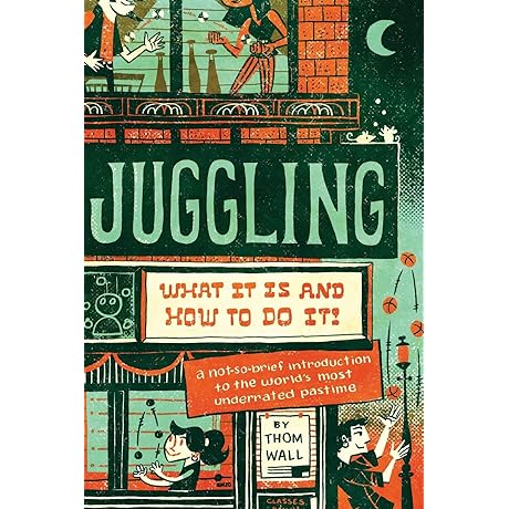 Juggling: A Detailed Practical Guide to the Art of Juggling