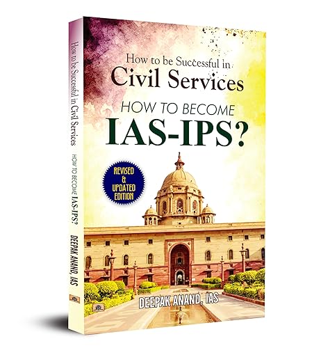 How To Be Successful In Civil Services-How To Become IAS-IPS? (The Complete Step by Step Guide to Success &amp; Crack UPSC/IAS Exam)