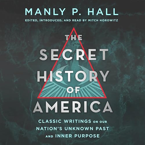 The Secret History of America: Classic Writings on Our Nation's Unknown Past and Inner Purpose
