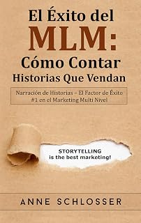 El Éxito del MLM: Cómo Contar Historias Que Vendan: Narración de Historias - El Factor de Éxito #1 en el Marketing Multi Nivel