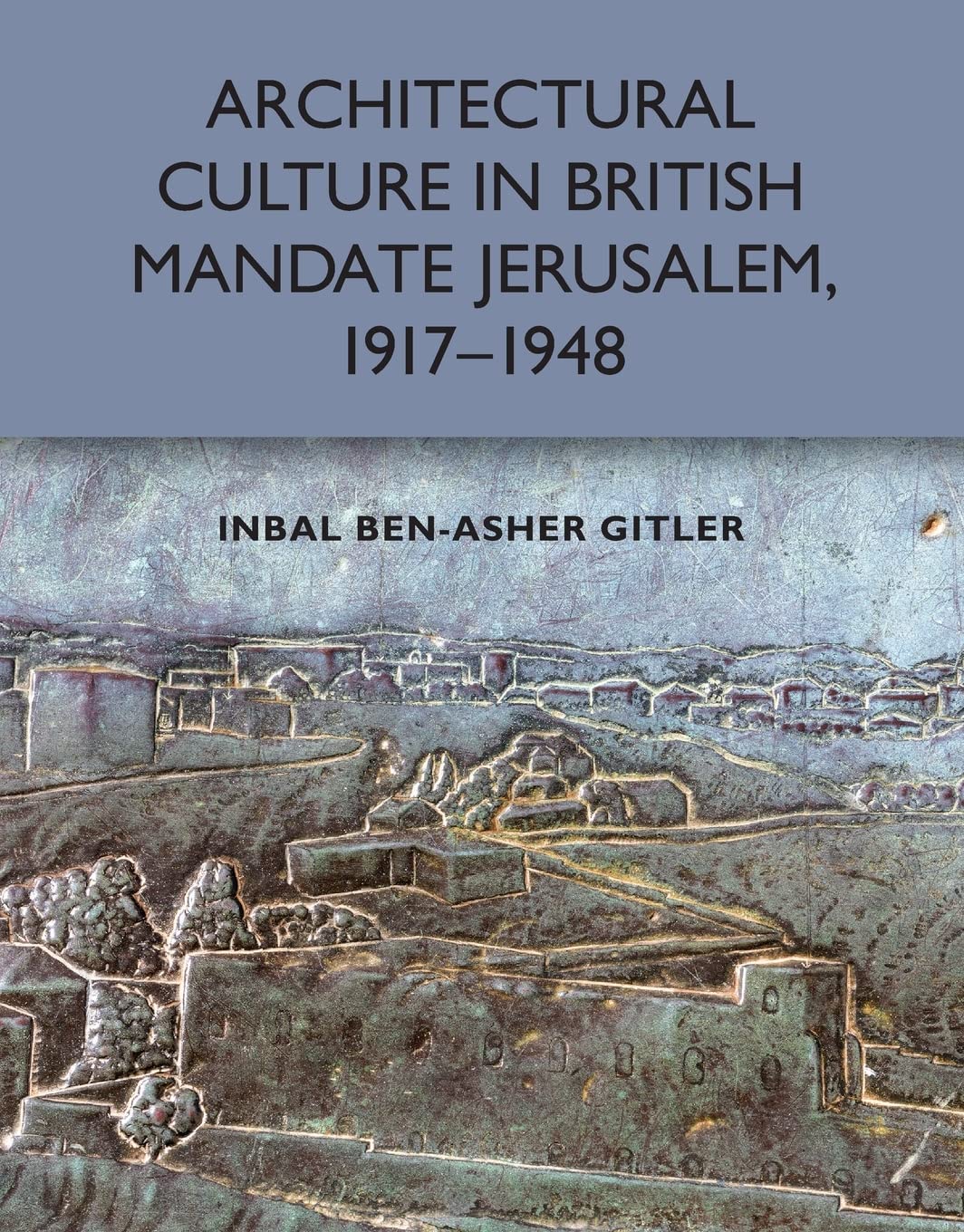 Architectural Culture in British-mandate Jerusalem, 1917-1948