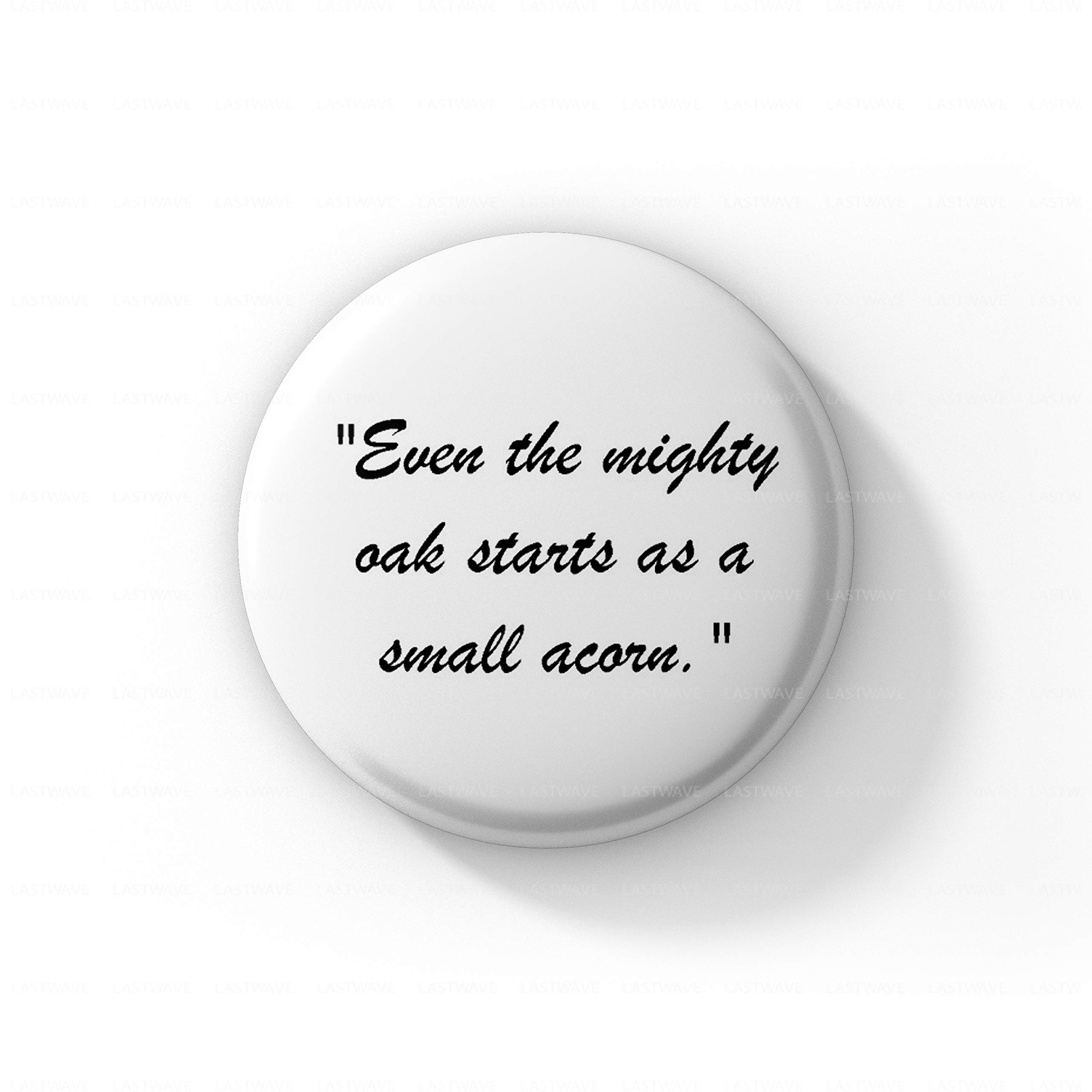 LASTWAVE Even The Mighty Oak Starts as a Small Acorn, Pinback Badge