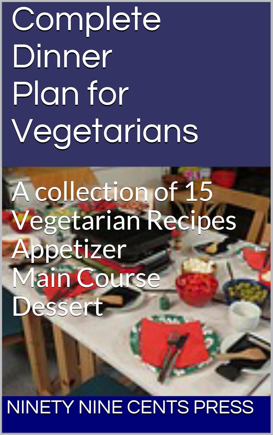 Complete Dinner Plan for Vegetarians A collection of 15