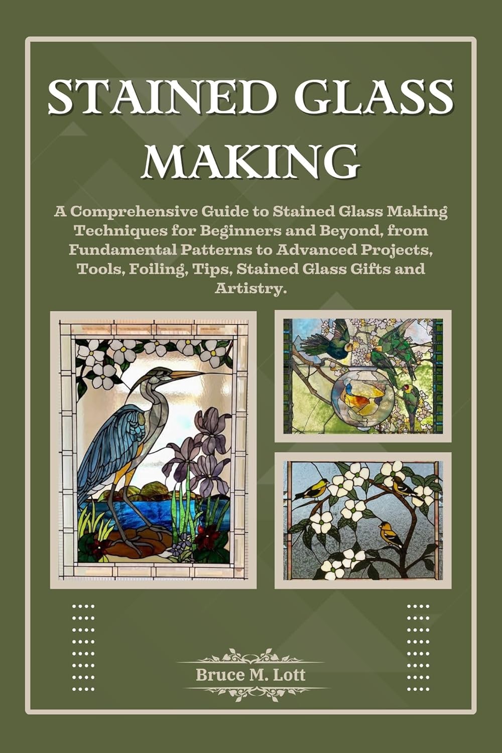 STAINED GLASS MAKING A Comprehensive Guide to Stained Glass Making