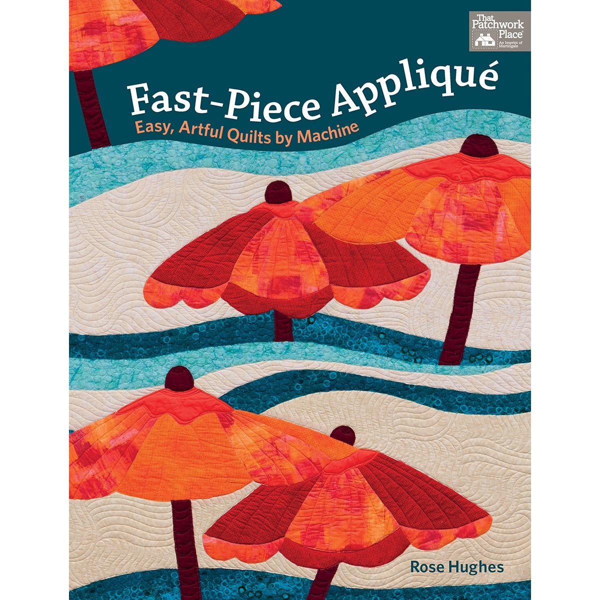 Fast-Piece Applique: Easy, Artful Quilts by Machine (That Patchwork Place)