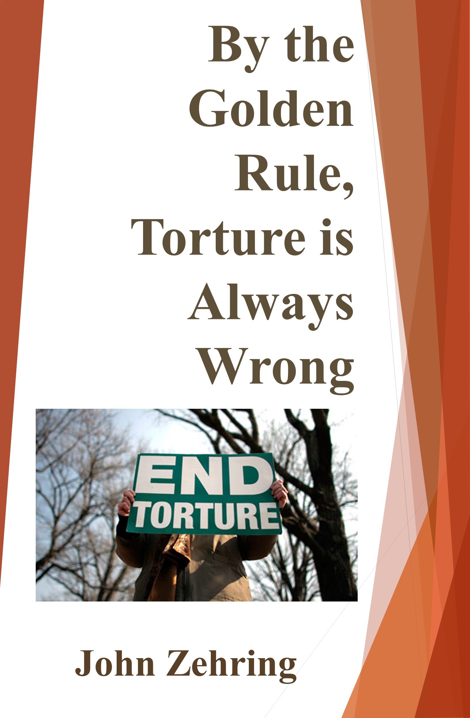 By the Golden Rule, Torture is Always Wrong (Social Justice)