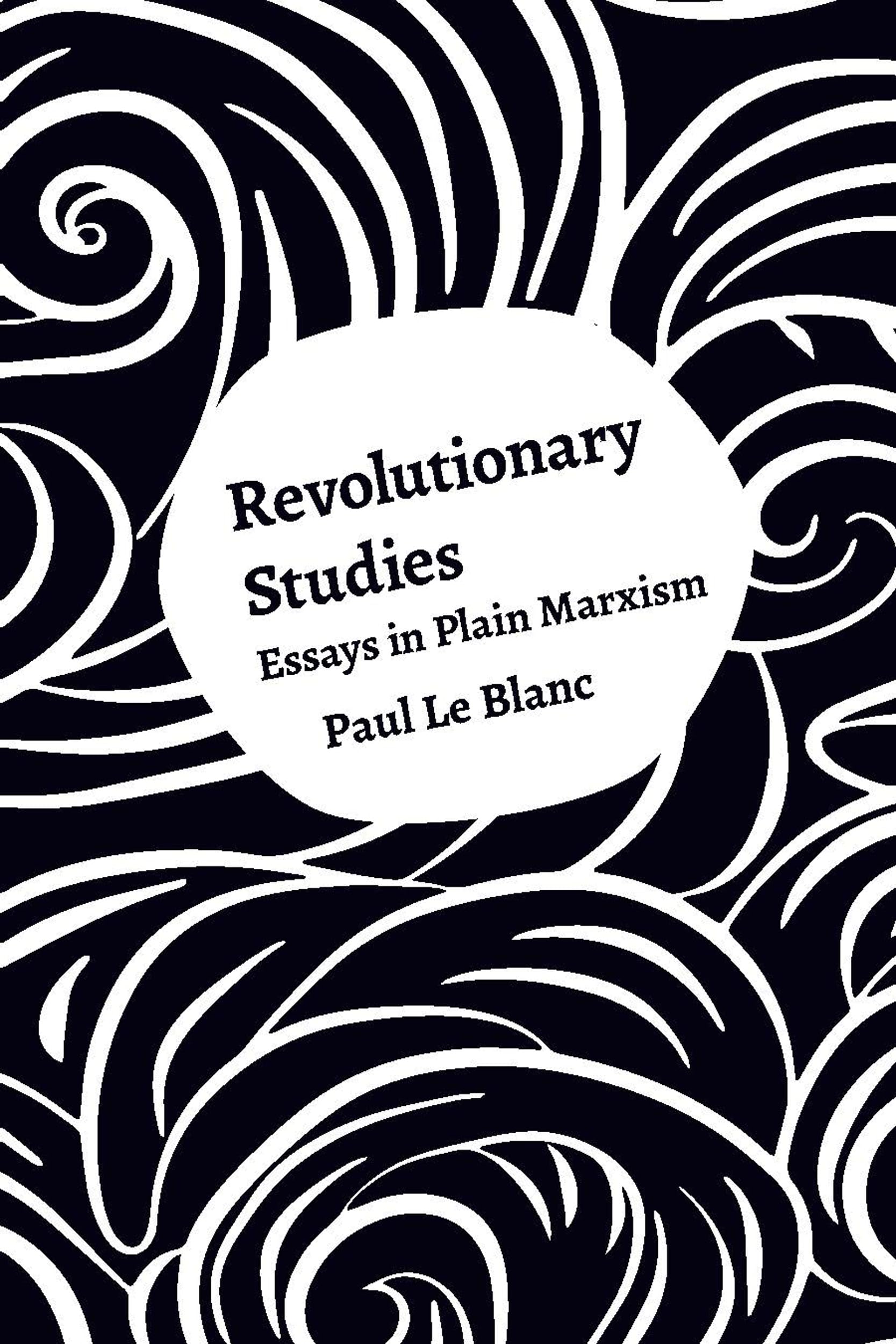 Buy Revolutionary Studies: Theory, History, People: Essays in Plain Marxism — BookShops.in