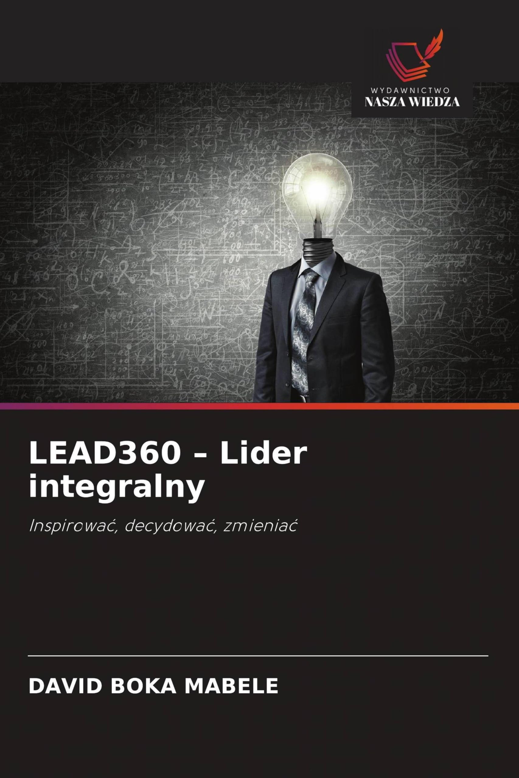 LEAD360 - Lider integralny: Inspirowa¿, decydowa¿, zmienia¿