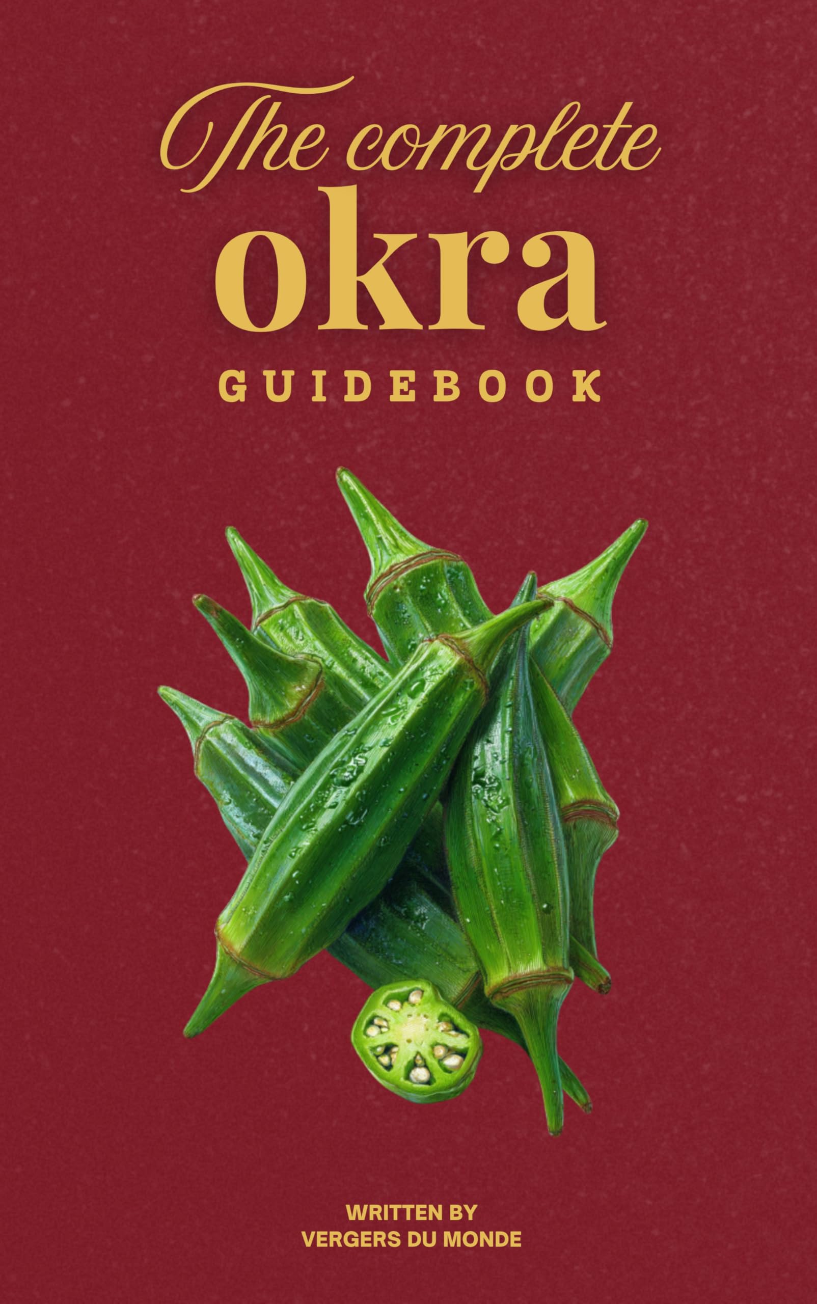 The Complete Okra Guidebook: Sow, harvest, cook, preserve (Societies and Farming Knowledge)
