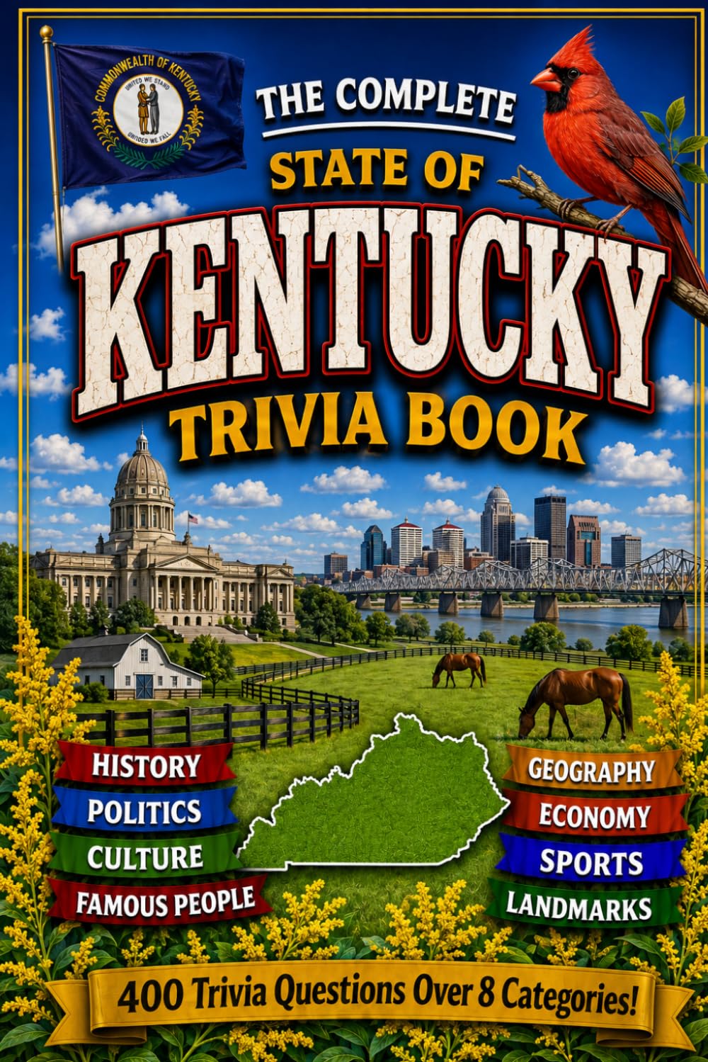 The Complete State of Kentucky Trivia Book: 400 Kentucky Trivia Questions Across 8 Categories