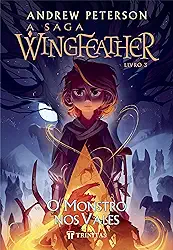 A Saga Wingfeather - O Monstro nos Vales: Livro 3