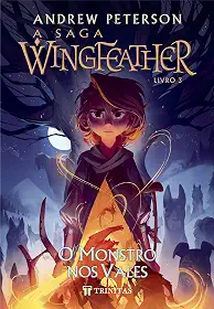 A Saga Wingfeather - O Monstro nos Vales: Livro 3