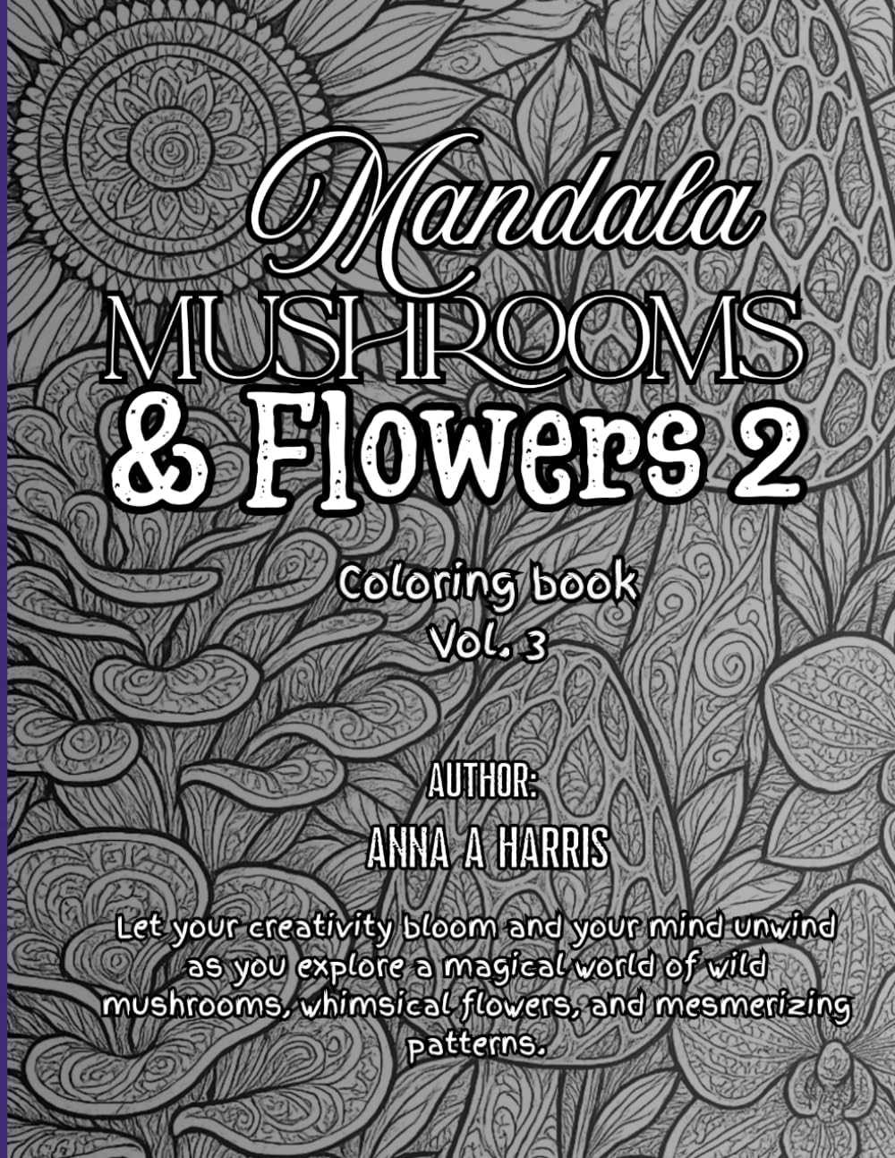 Mandala, Mushroom, & Flowers 2 (Mystical Mandalas: Mushrooms & Blooms Coloring Collection)