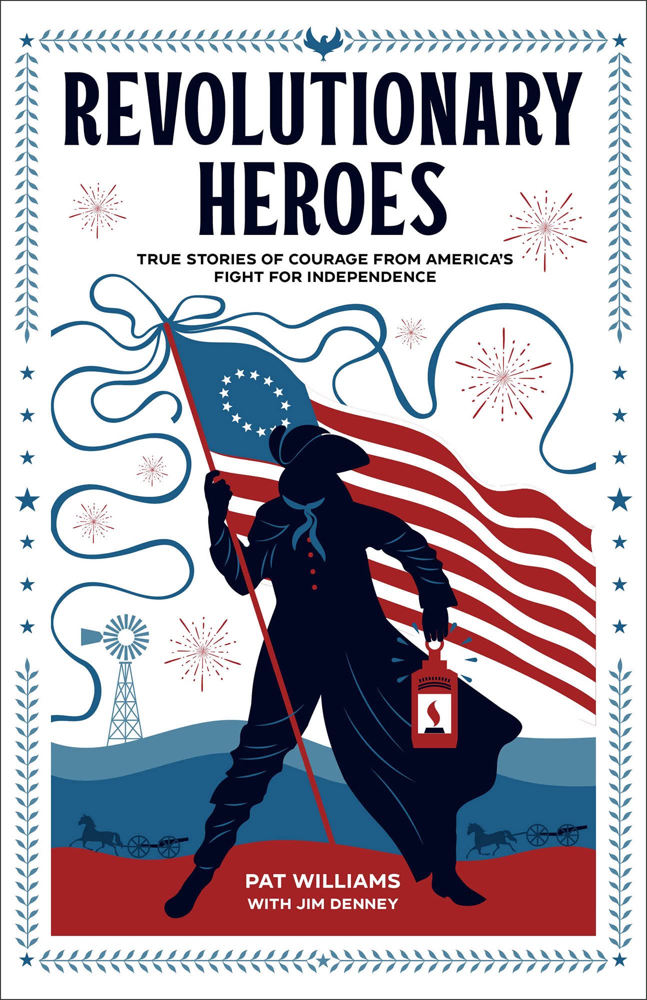 Revolutionary Heroes: True Stories of Courage from America's Fight for Independence (Biographies for Young Readers Ages 9-12. George Washington, Benjamin Franklin, Betsy Ross, & More)