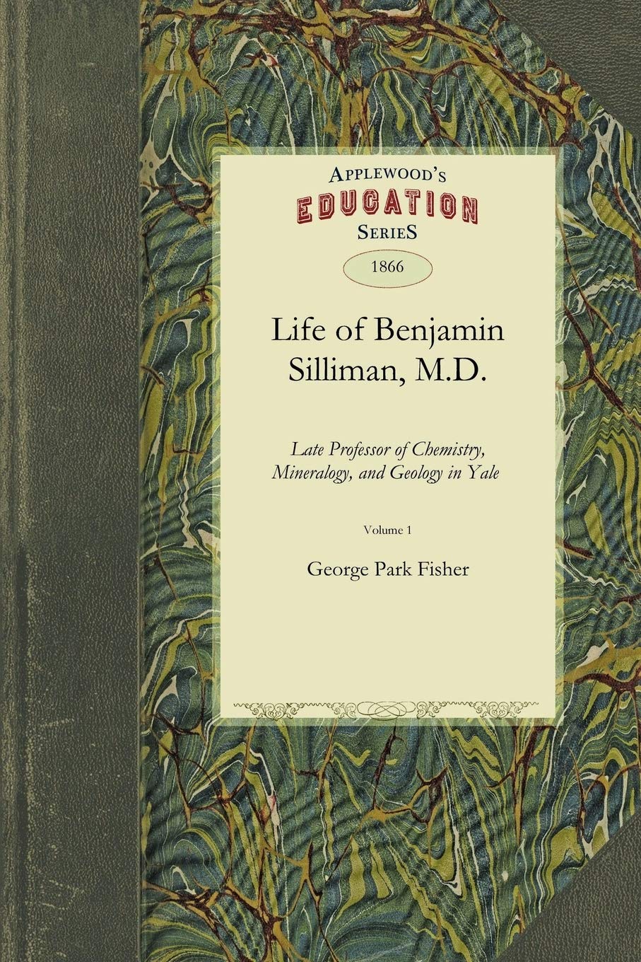 Life of Benjamin Silliman, M.D. Vol. 1: Late Professor of Chemistry, Mineralogy, and Geolo
