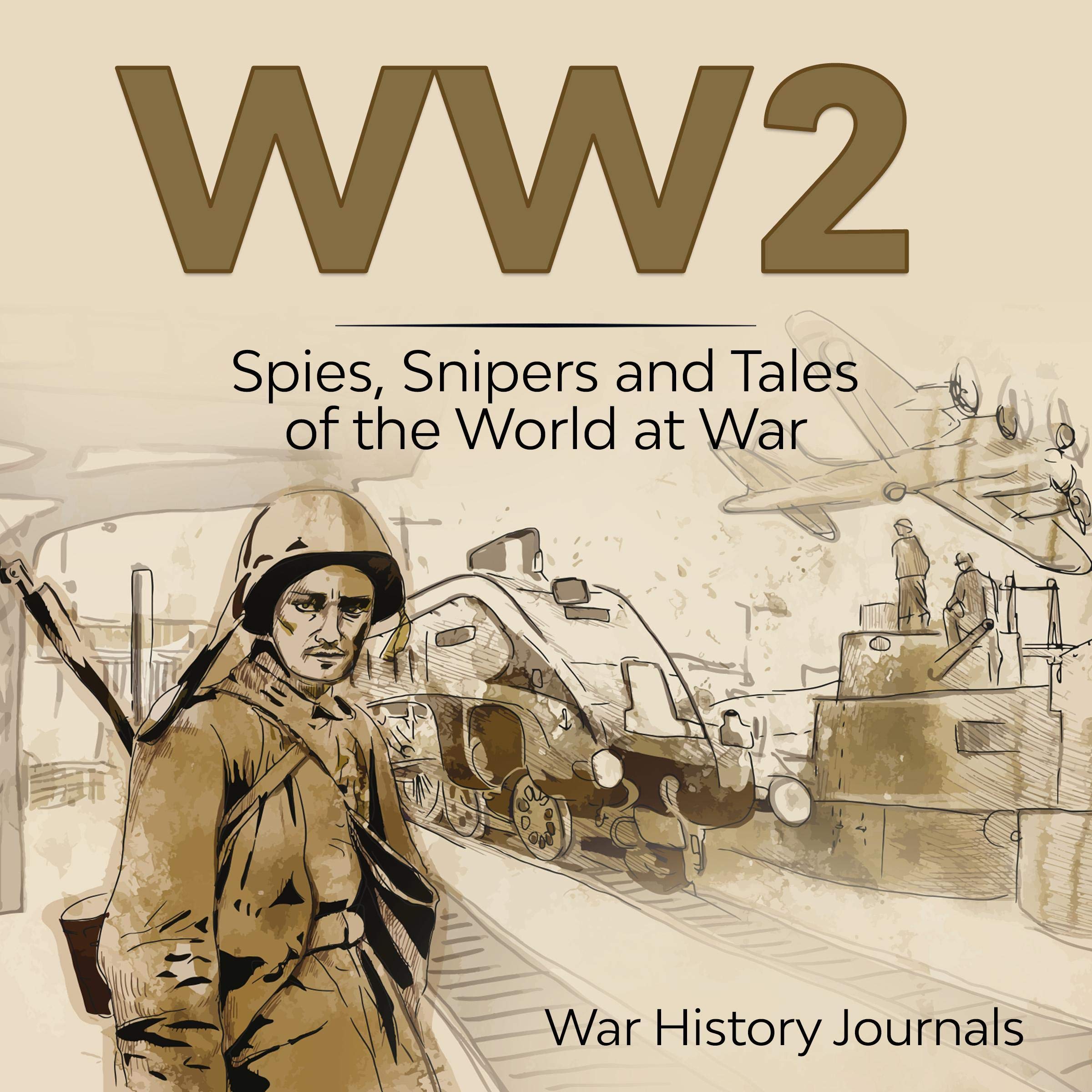 WW2: Spies, Snipers and Tales of the World at War