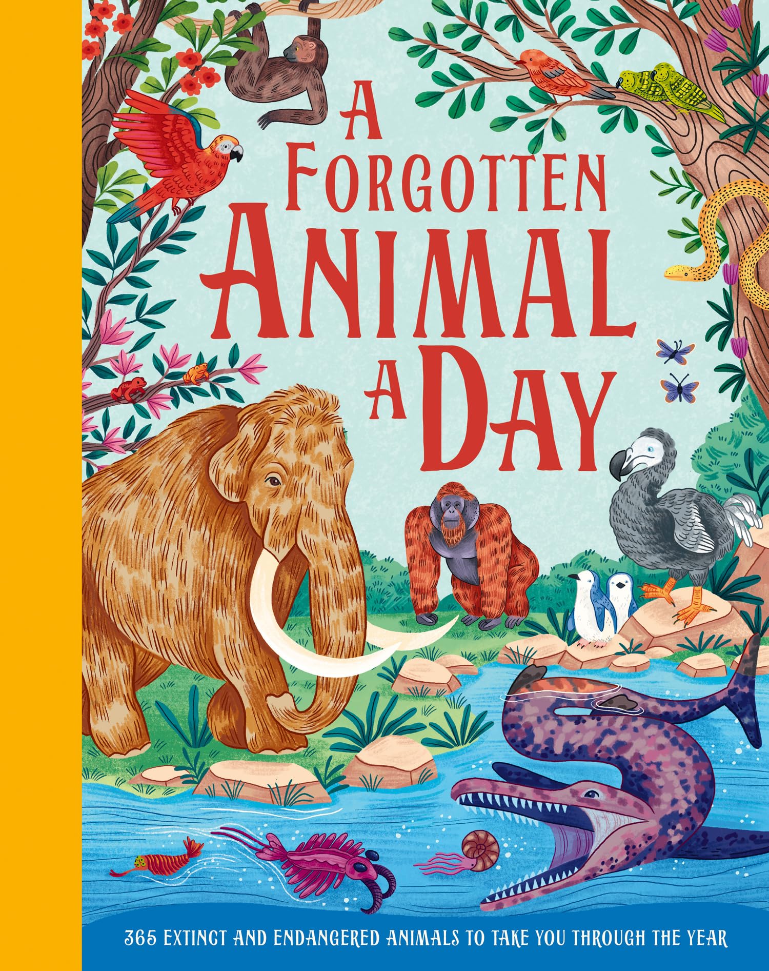 A Forgotten Animal A Day: A Beautifully Illustrated Wildlife Encyclopedia of Rare and Weird Creatures