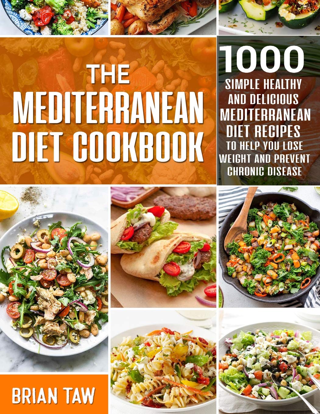 The Mediterranean Diet Cookbook: 1000 Simple Healthy and Delicious Mediterranean Diet Recipes To Help You Lose Weight and Prevent Chronic Disease