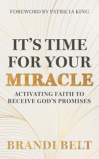 It's Time for Your Miracle: Activating Faith to Receive God's Promises