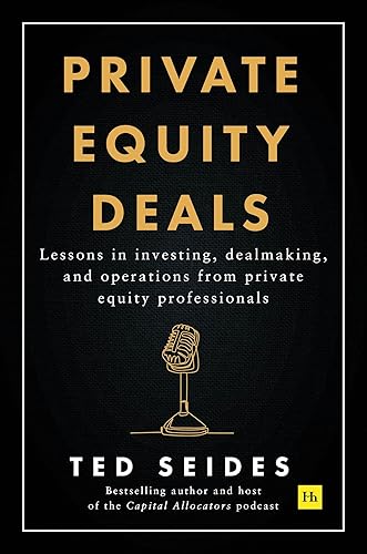 Private Equity Deals: Lessons in investing, dealmaking, and operations from private equity professionals