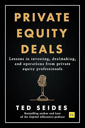 Private Equity Deals: Lessons in investing, dealmaking, and operations from private equity professionals-Wow! eBook