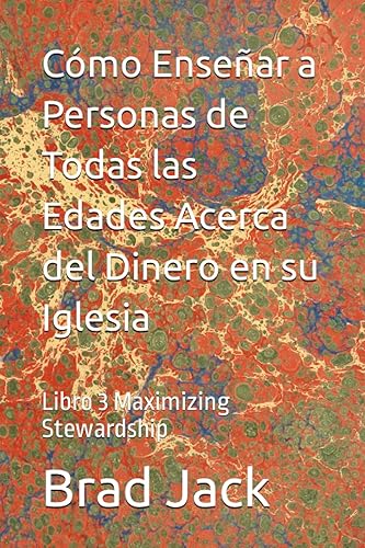 Cómo Enseñar a Personas de Todas las Edades Acerca del Dinero en su Iglesia Libro 3 Maximizing Stewardship (Spanish Edition)