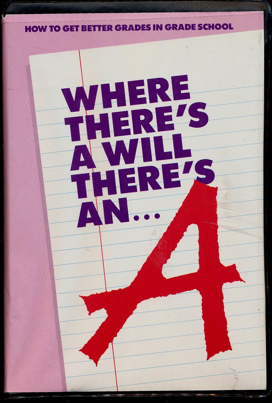 Where There's a Will There's an A How to Get Better Grades