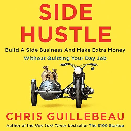 Side Hustle: Build a side business and make extra money - without quitting your day job