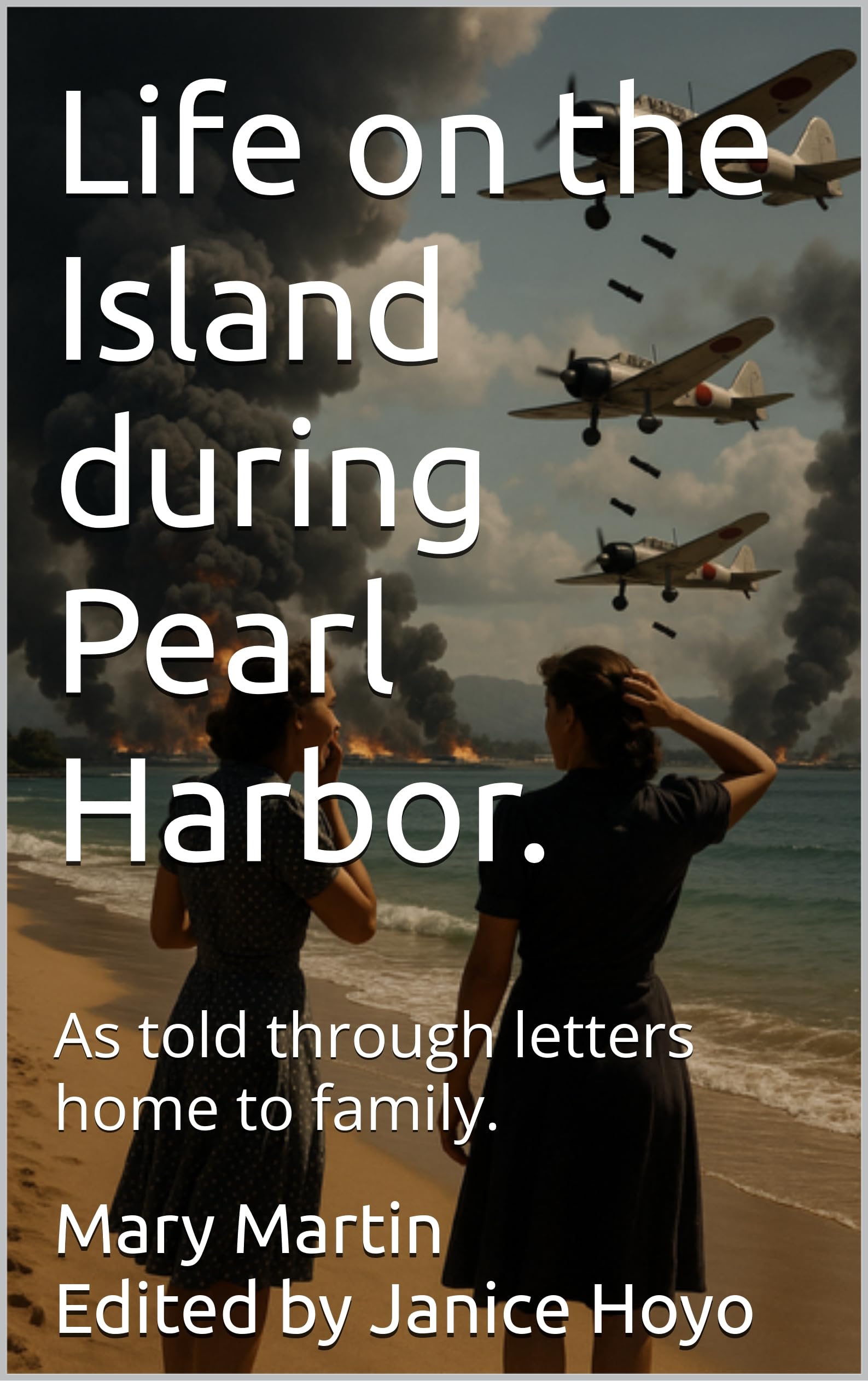 Life on the Island during Pearl Harbor.: As told through letters home to family.