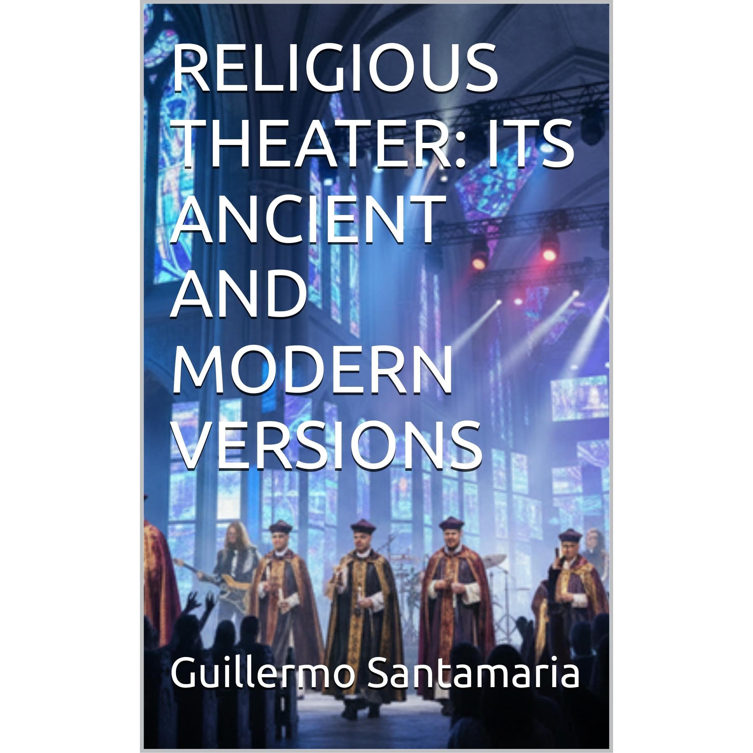 RELIGIOUS THEATER: ITS ANCIENT AND MODERN VERSIONS